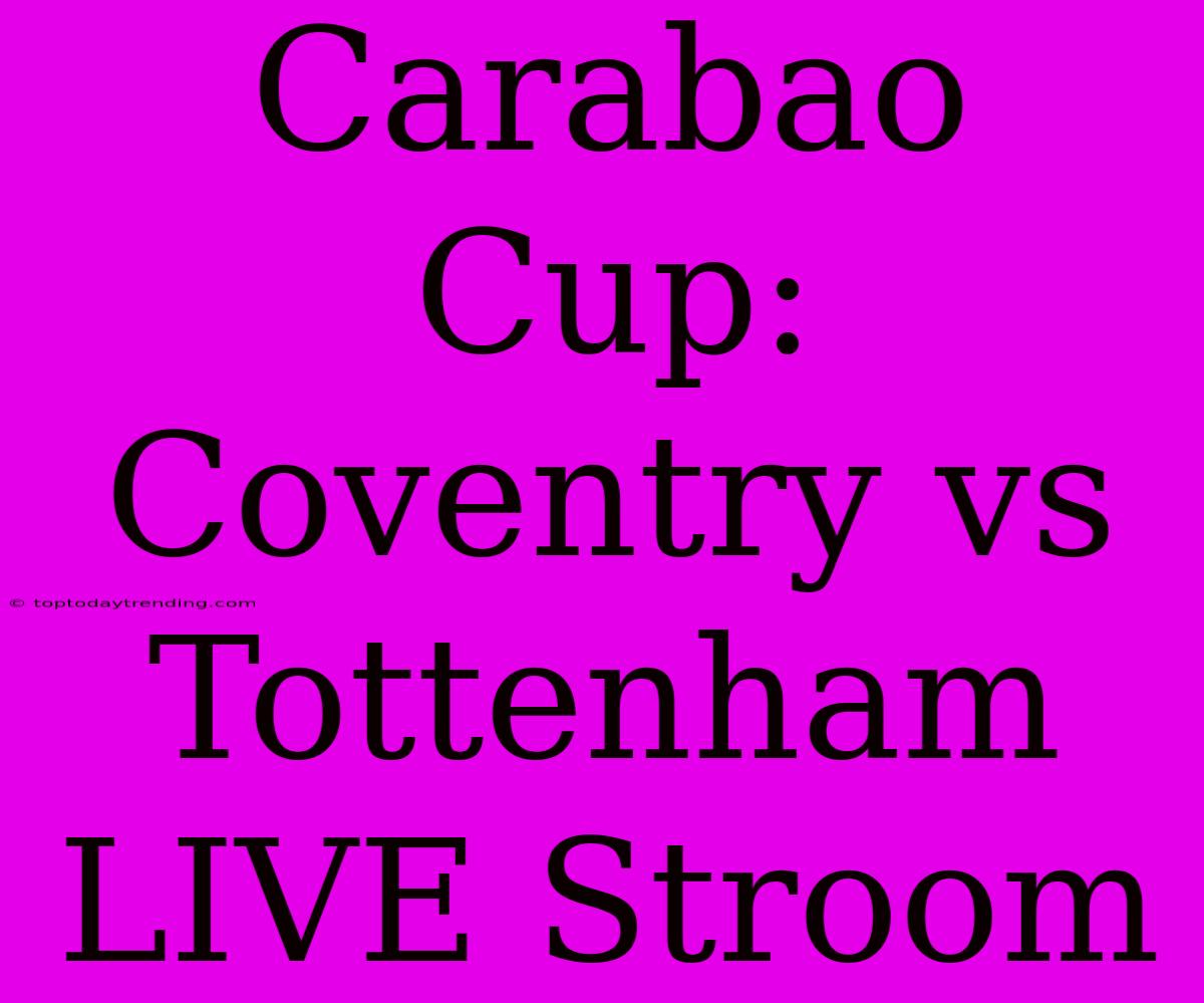 Carabao Cup: Coventry Vs Tottenham LIVE Stroom