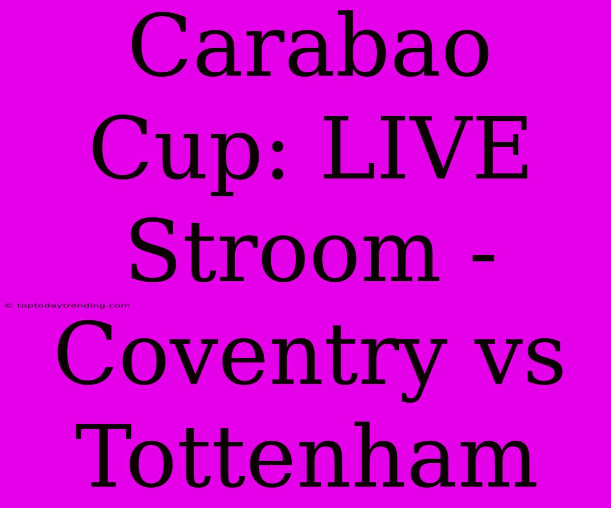 Carabao Cup: LIVE Stroom - Coventry Vs Tottenham