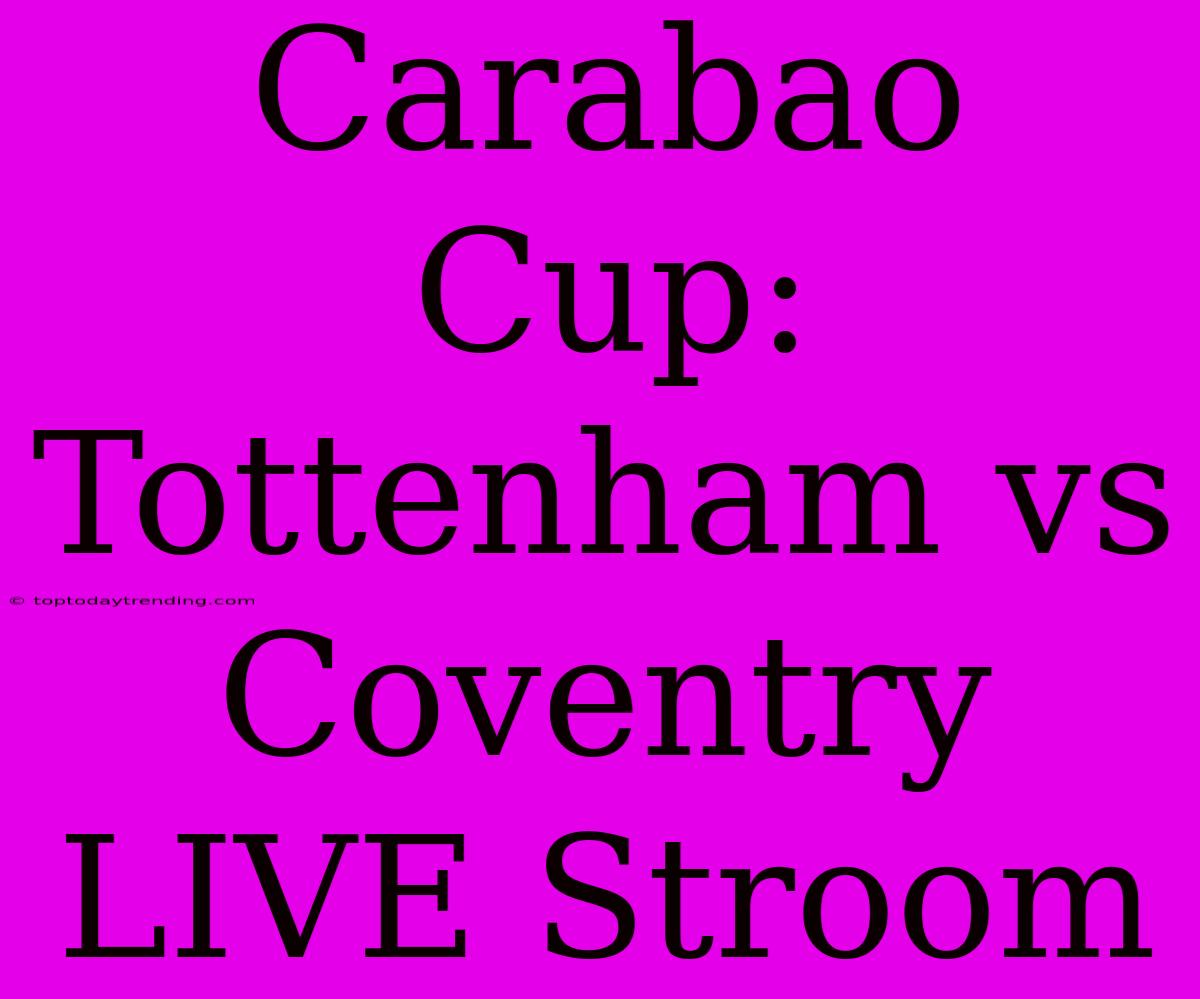 Carabao Cup: Tottenham Vs Coventry LIVE Stroom