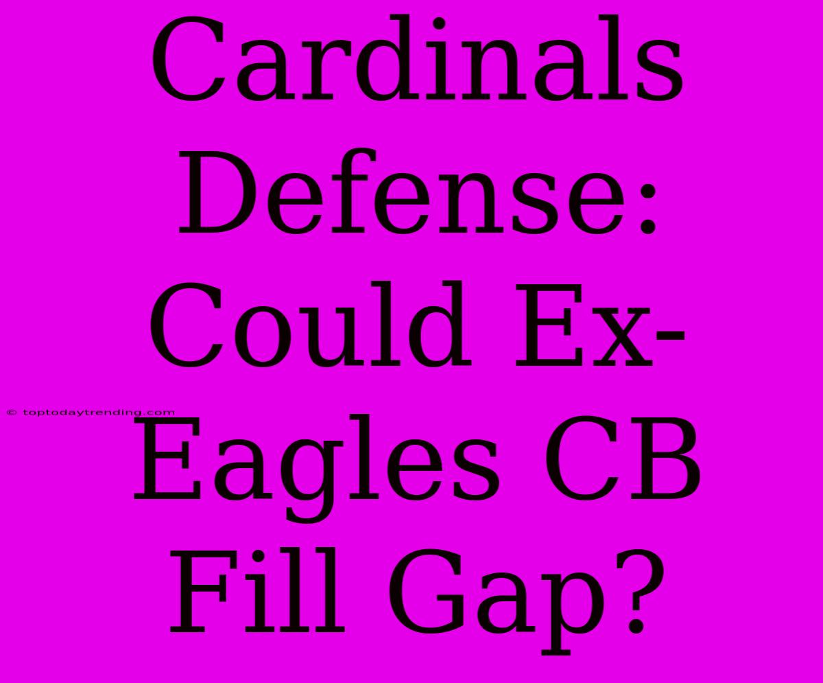 Cardinals Defense: Could Ex-Eagles CB Fill Gap?