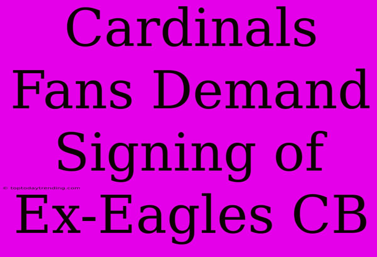 Cardinals Fans Demand Signing Of Ex-Eagles CB