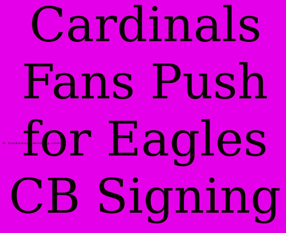 Cardinals Fans Push For Eagles CB Signing