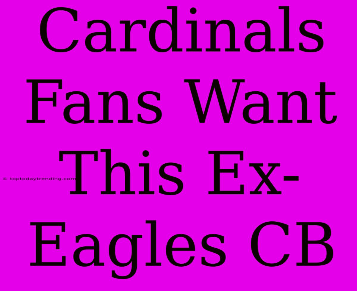 Cardinals Fans Want This Ex-Eagles CB