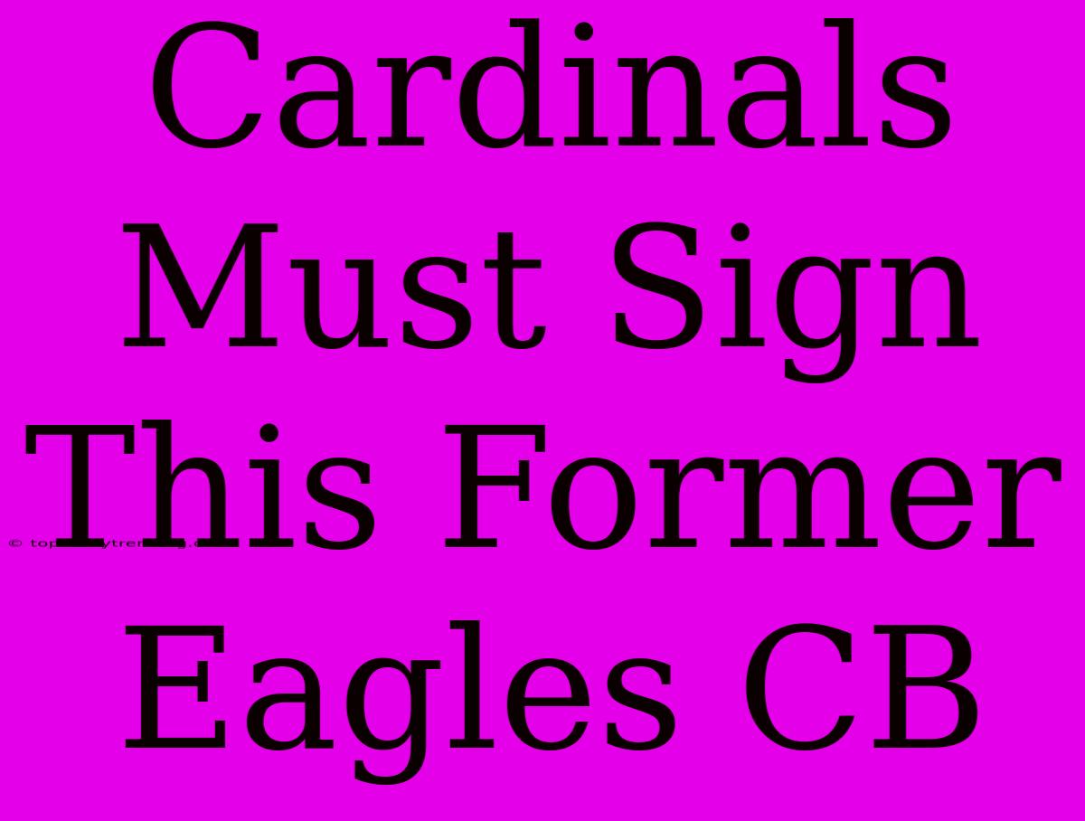 Cardinals Must Sign This Former Eagles CB