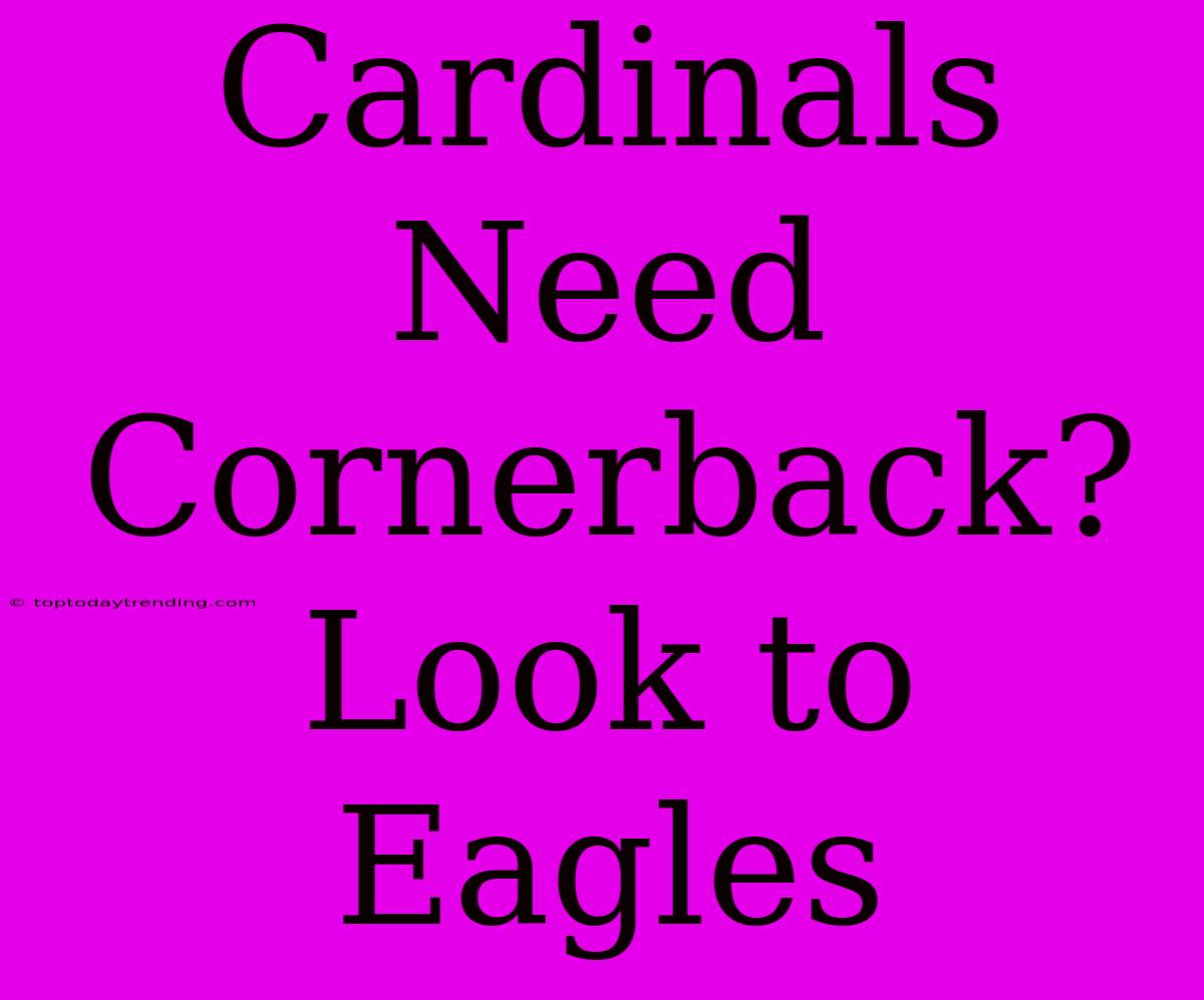 Cardinals Need Cornerback? Look To Eagles