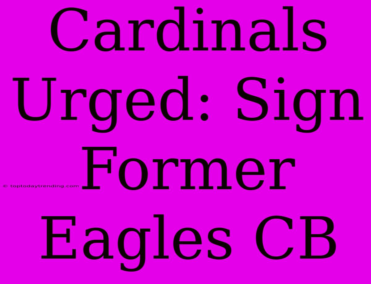 Cardinals Urged: Sign Former Eagles CB