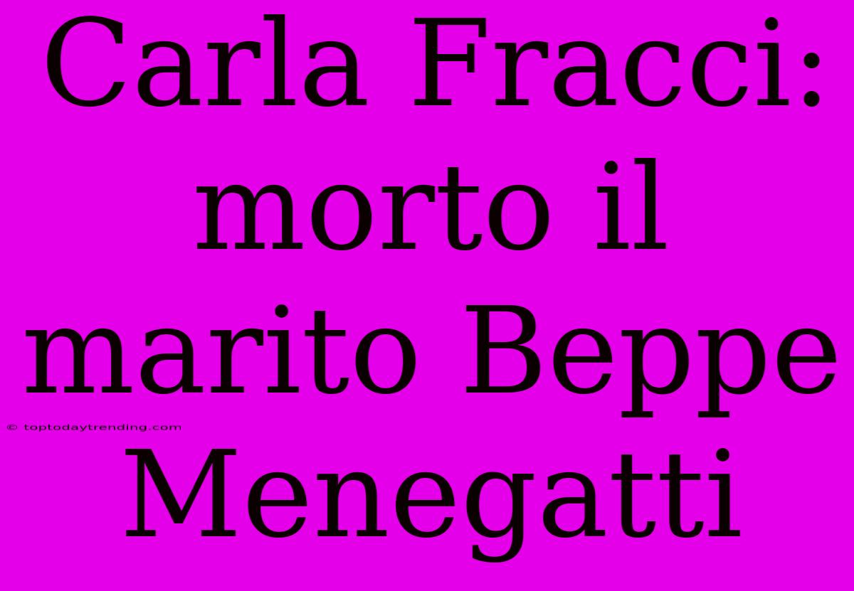 Carla Fracci: Morto Il Marito Beppe Menegatti