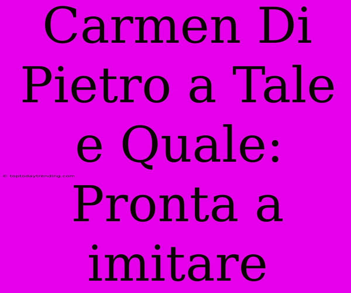 Carmen Di Pietro A Tale E Quale: Pronta A Imitare