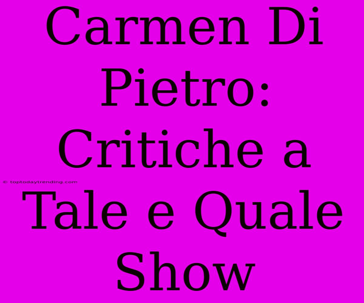 Carmen Di Pietro: Critiche A Tale E Quale Show