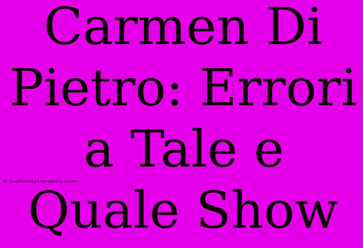 Carmen Di Pietro: Errori A Tale E Quale Show