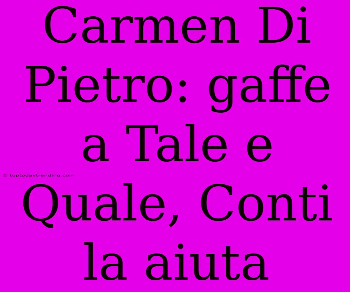 Carmen Di Pietro: Gaffe A Tale E Quale, Conti La Aiuta