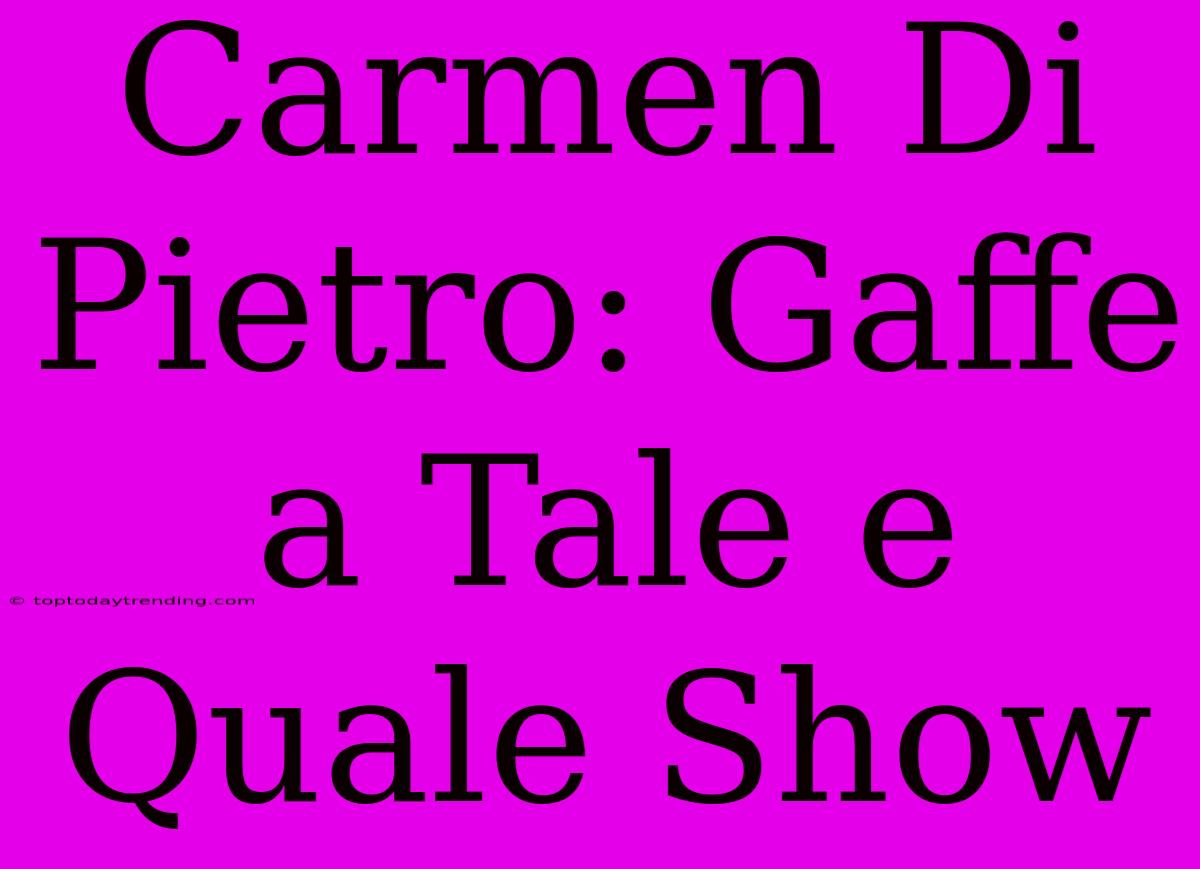 Carmen Di Pietro: Gaffe A Tale E Quale Show