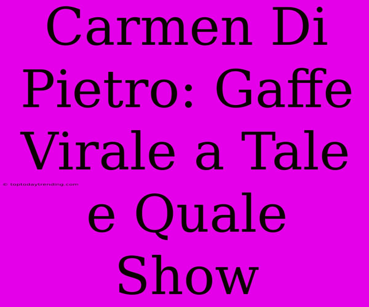 Carmen Di Pietro: Gaffe Virale A Tale E Quale Show