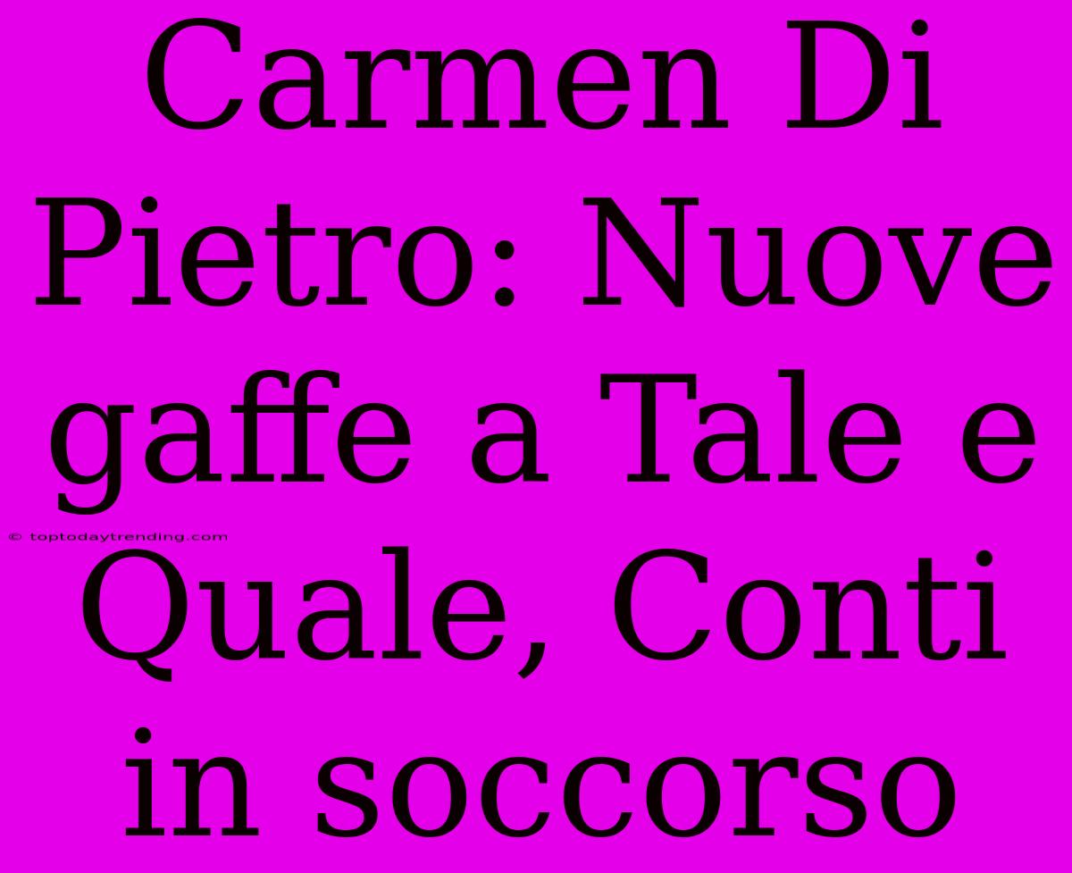 Carmen Di Pietro: Nuove Gaffe A Tale E Quale, Conti In Soccorso