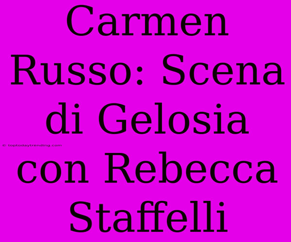 Carmen Russo: Scena Di Gelosia Con Rebecca Staffelli