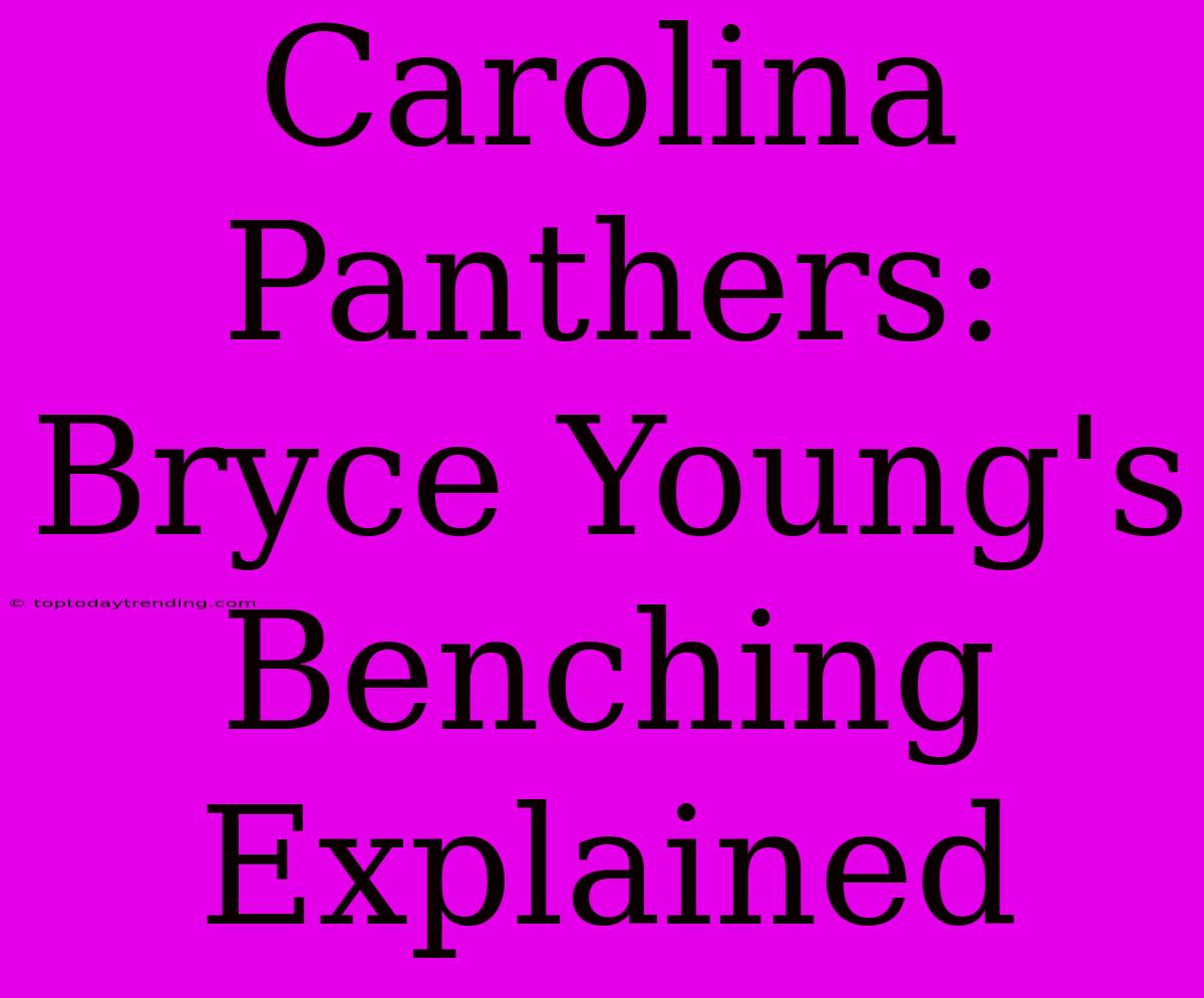 Carolina Panthers: Bryce Young's Benching Explained