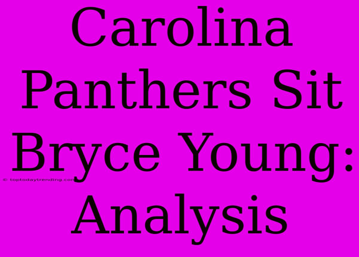 Carolina Panthers Sit Bryce Young: Analysis