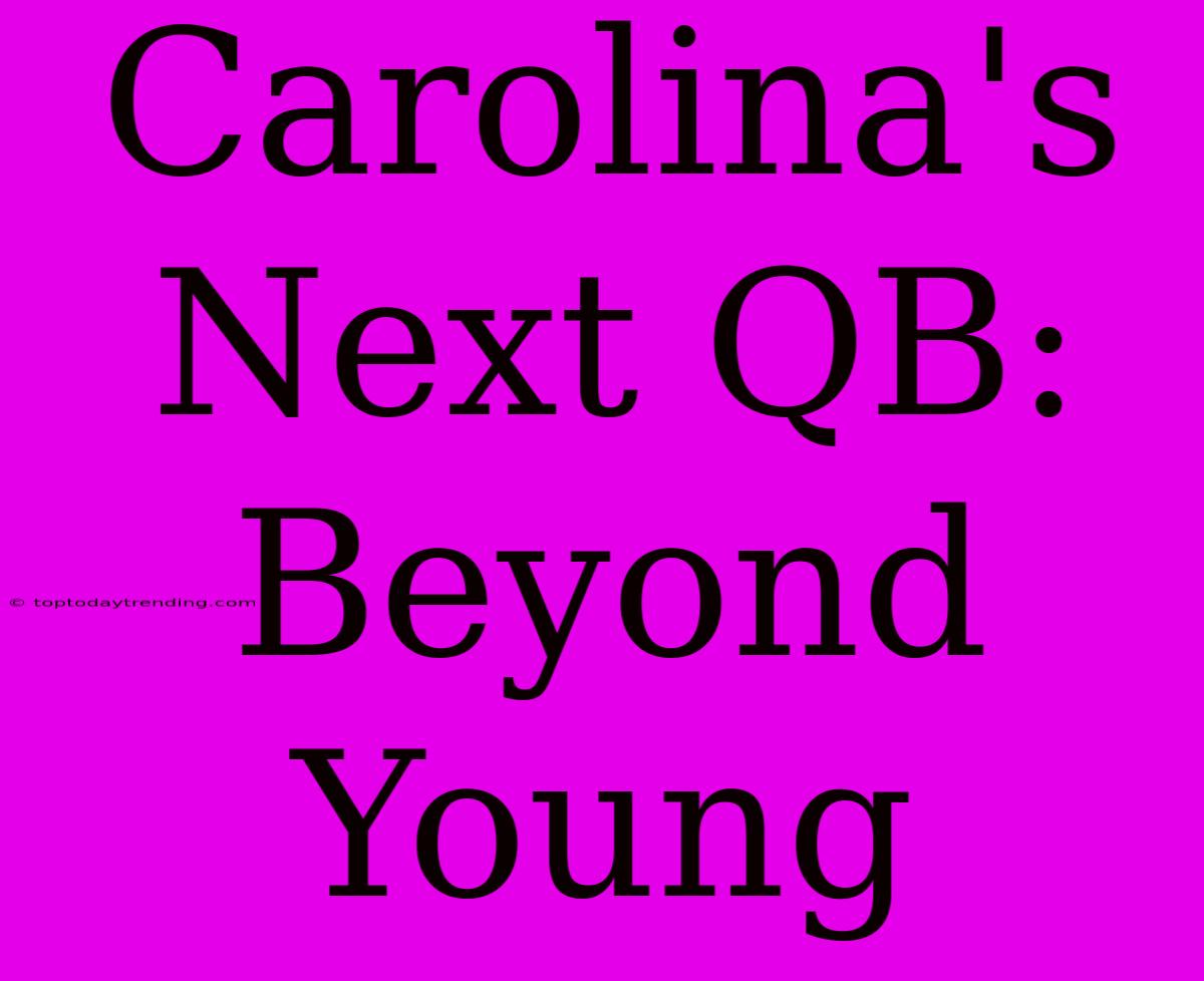 Carolina's Next QB: Beyond Young