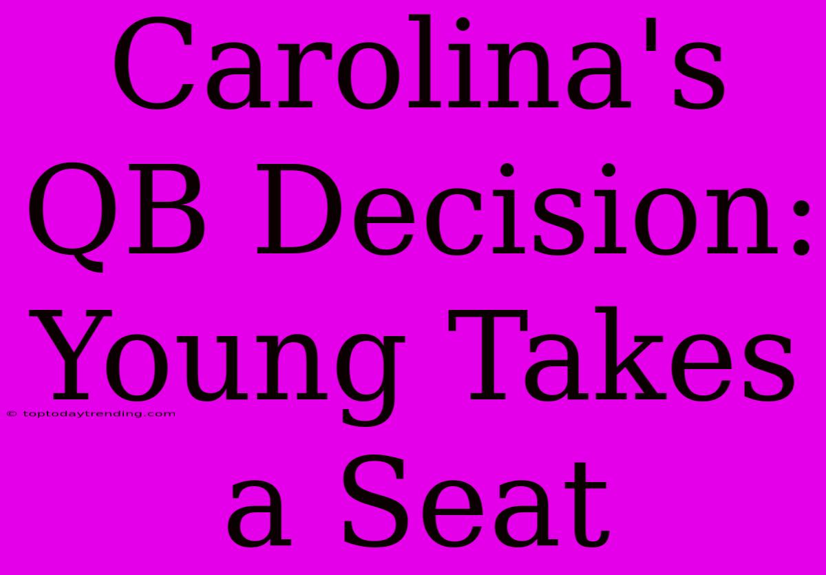 Carolina's QB Decision: Young Takes A Seat