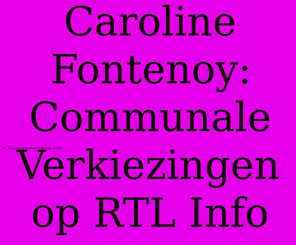 Caroline Fontenoy: Communale Verkiezingen Op RTL Info