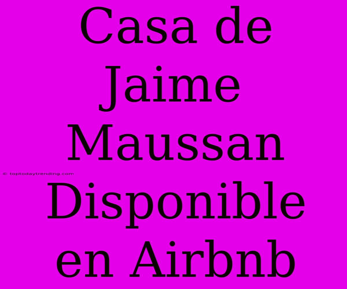 Casa De Jaime Maussan Disponible En Airbnb