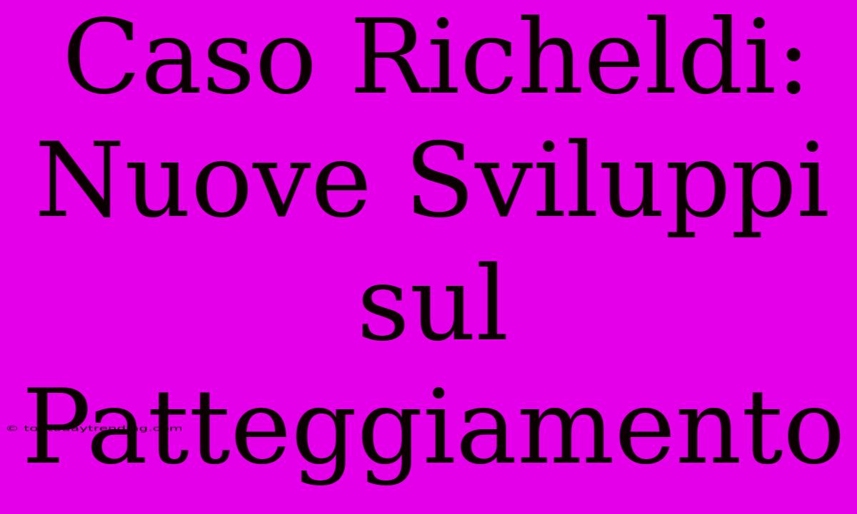 Caso Richeldi: Nuove Sviluppi Sul Patteggiamento