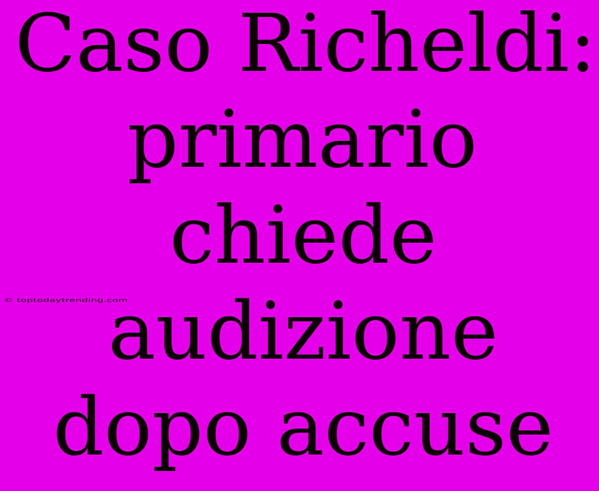 Caso Richeldi: Primario Chiede Audizione Dopo Accuse