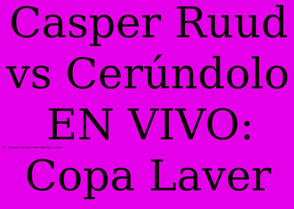 Casper Ruud Vs Cerúndolo EN VIVO: Copa Laver