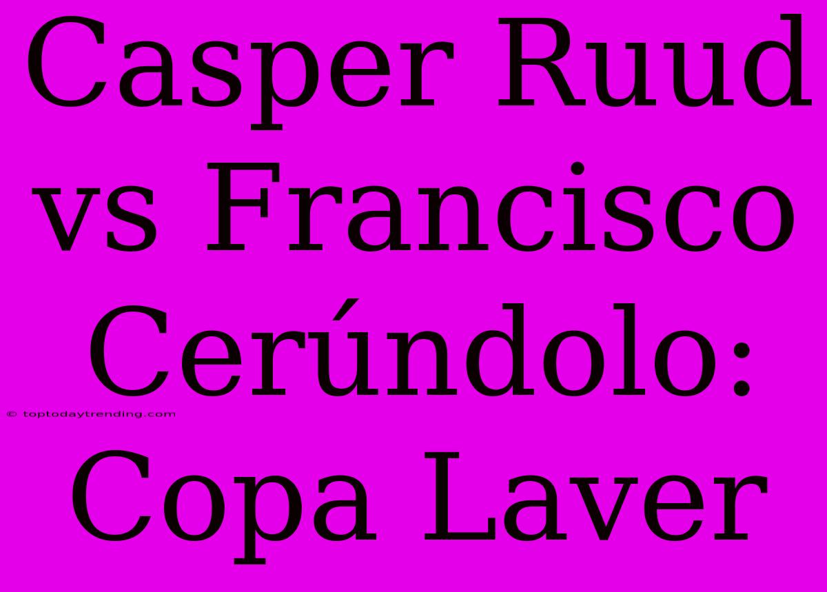 Casper Ruud Vs Francisco Cerúndolo: Copa Laver