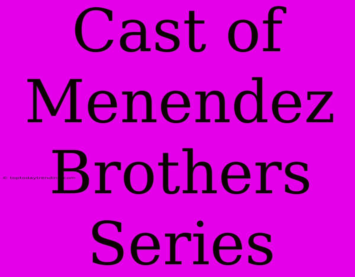 Cast Of Menendez Brothers Series