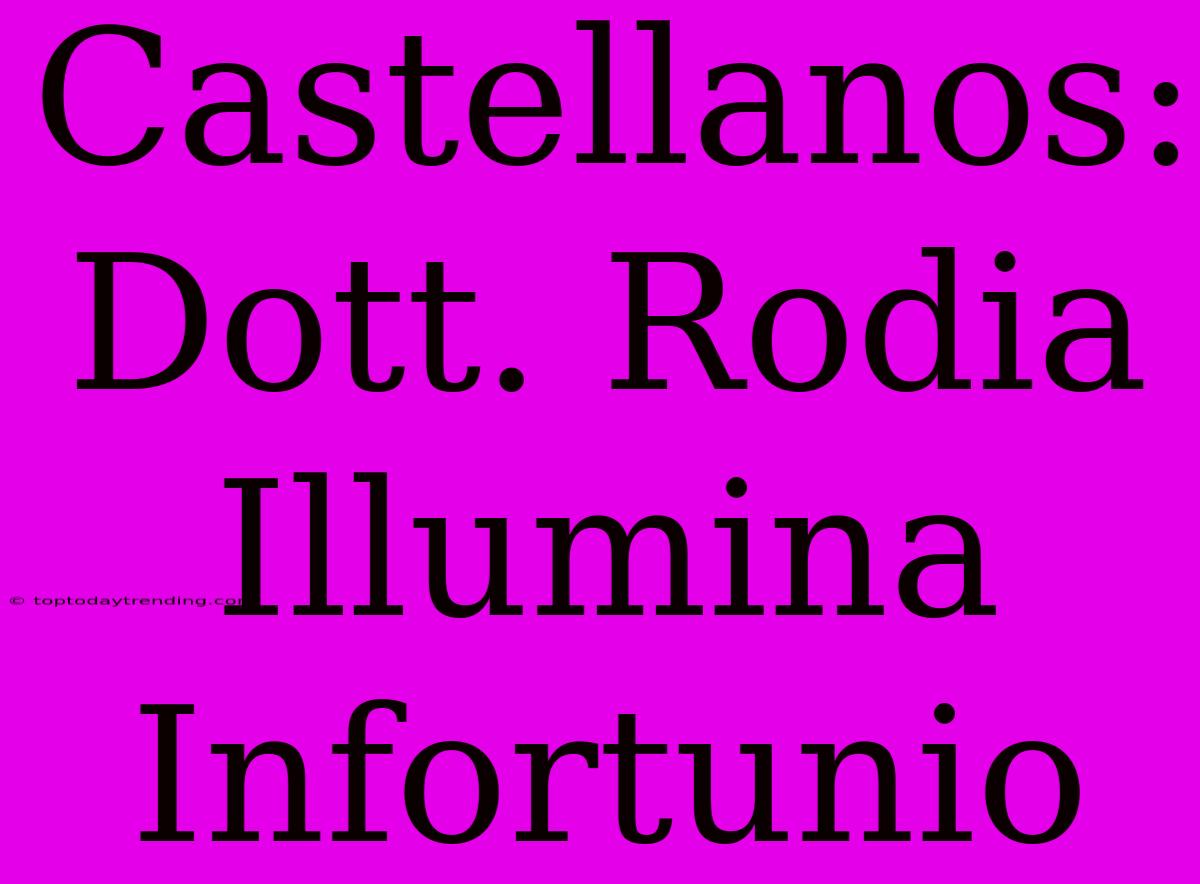 Castellanos: Dott. Rodia Illumina Infortunio