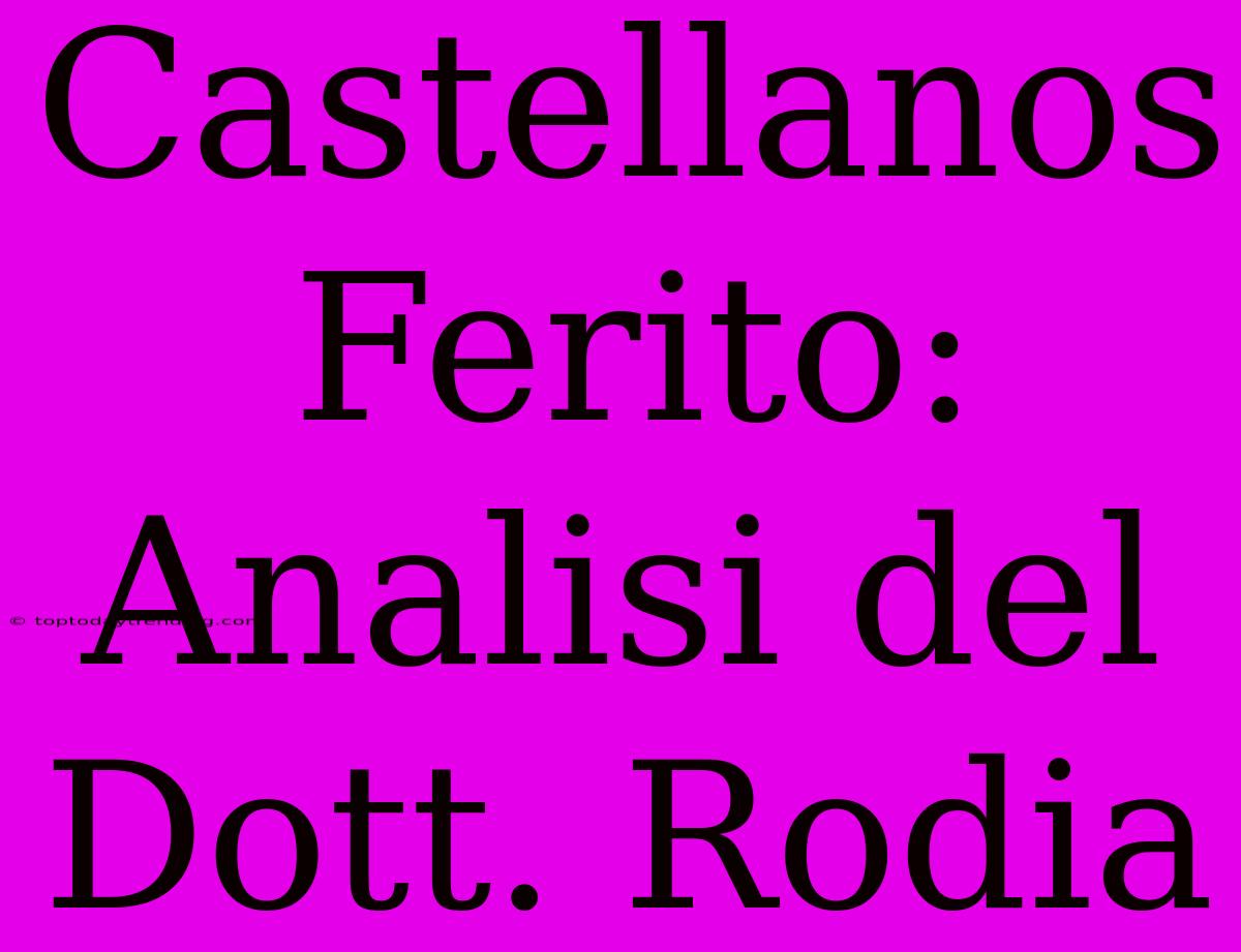 Castellanos Ferito: Analisi Del Dott. Rodia