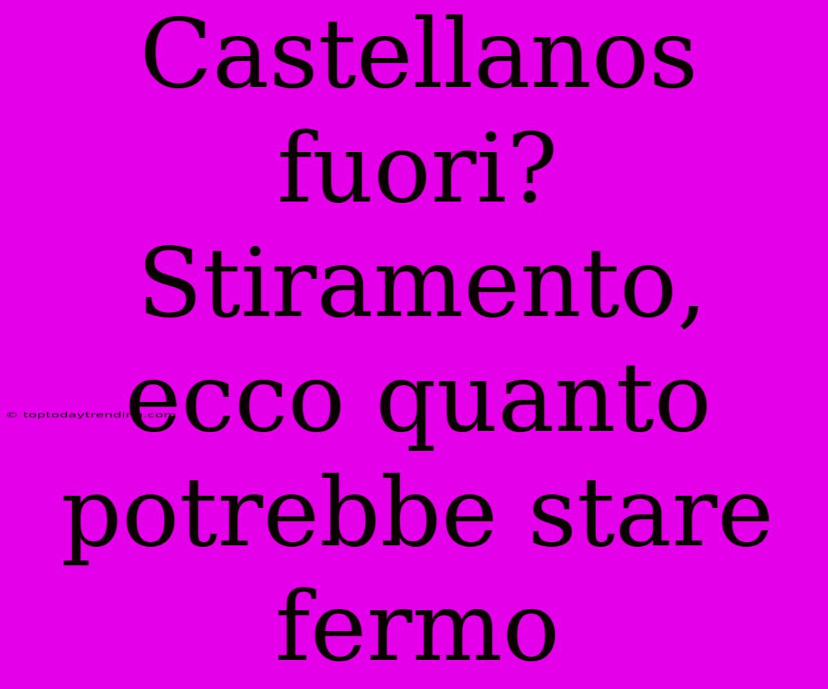 Castellanos Fuori? Stiramento, Ecco Quanto Potrebbe Stare Fermo