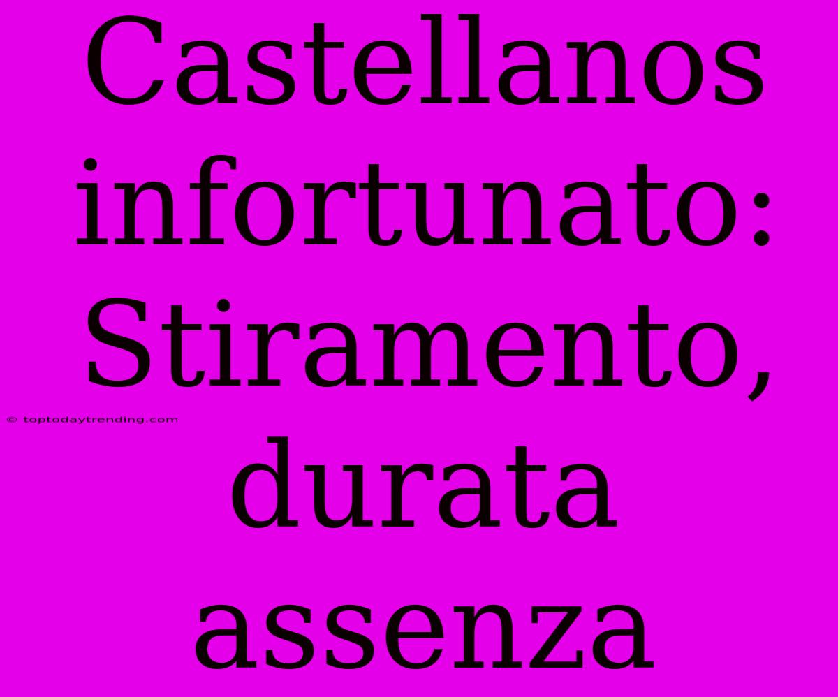 Castellanos Infortunato: Stiramento, Durata Assenza