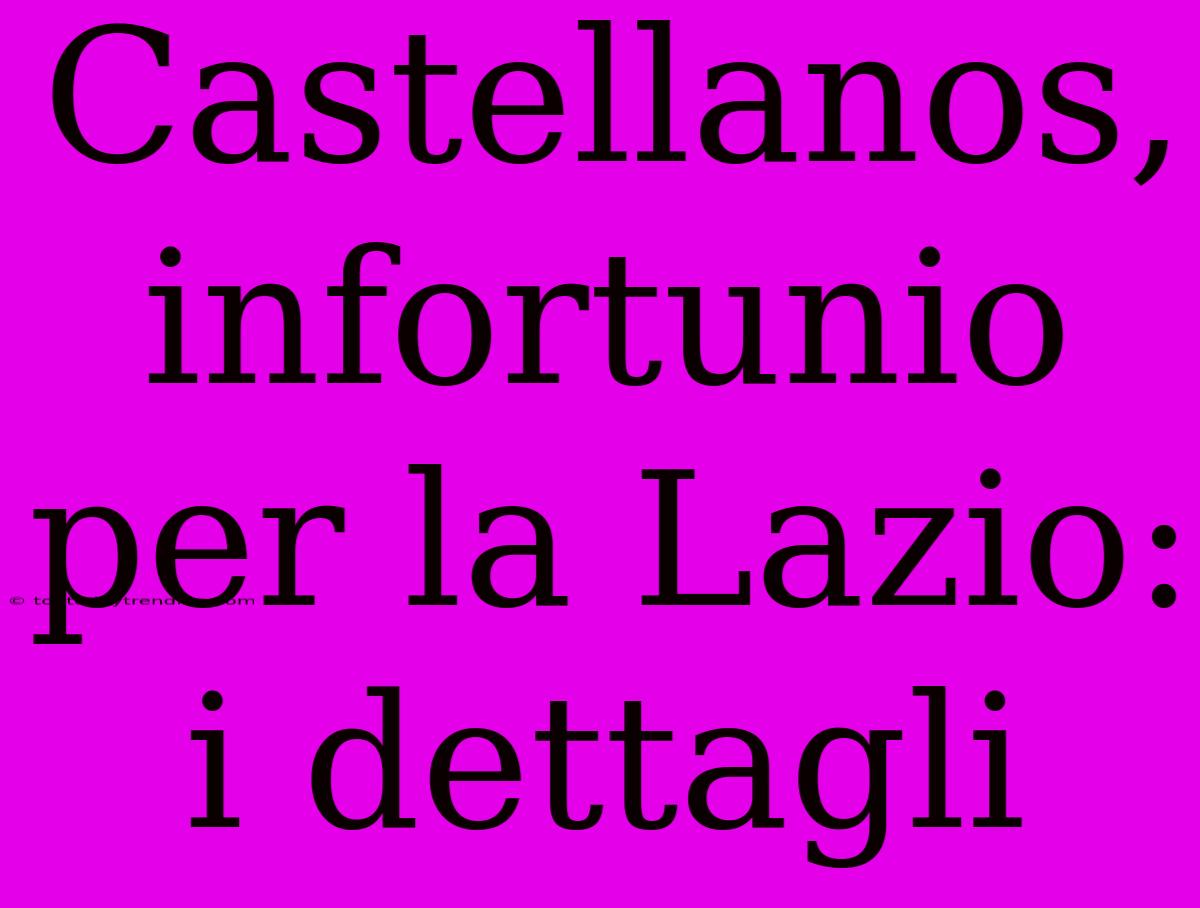 Castellanos, Infortunio Per La Lazio: I Dettagli