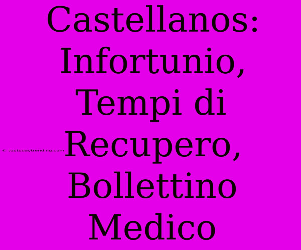 Castellanos: Infortunio, Tempi Di Recupero, Bollettino Medico