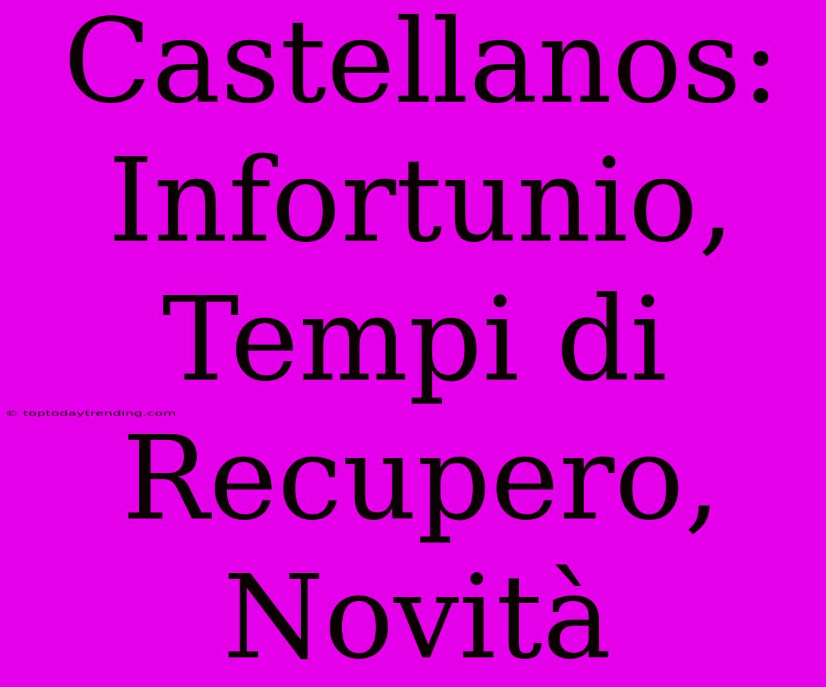 Castellanos: Infortunio, Tempi Di Recupero, Novità