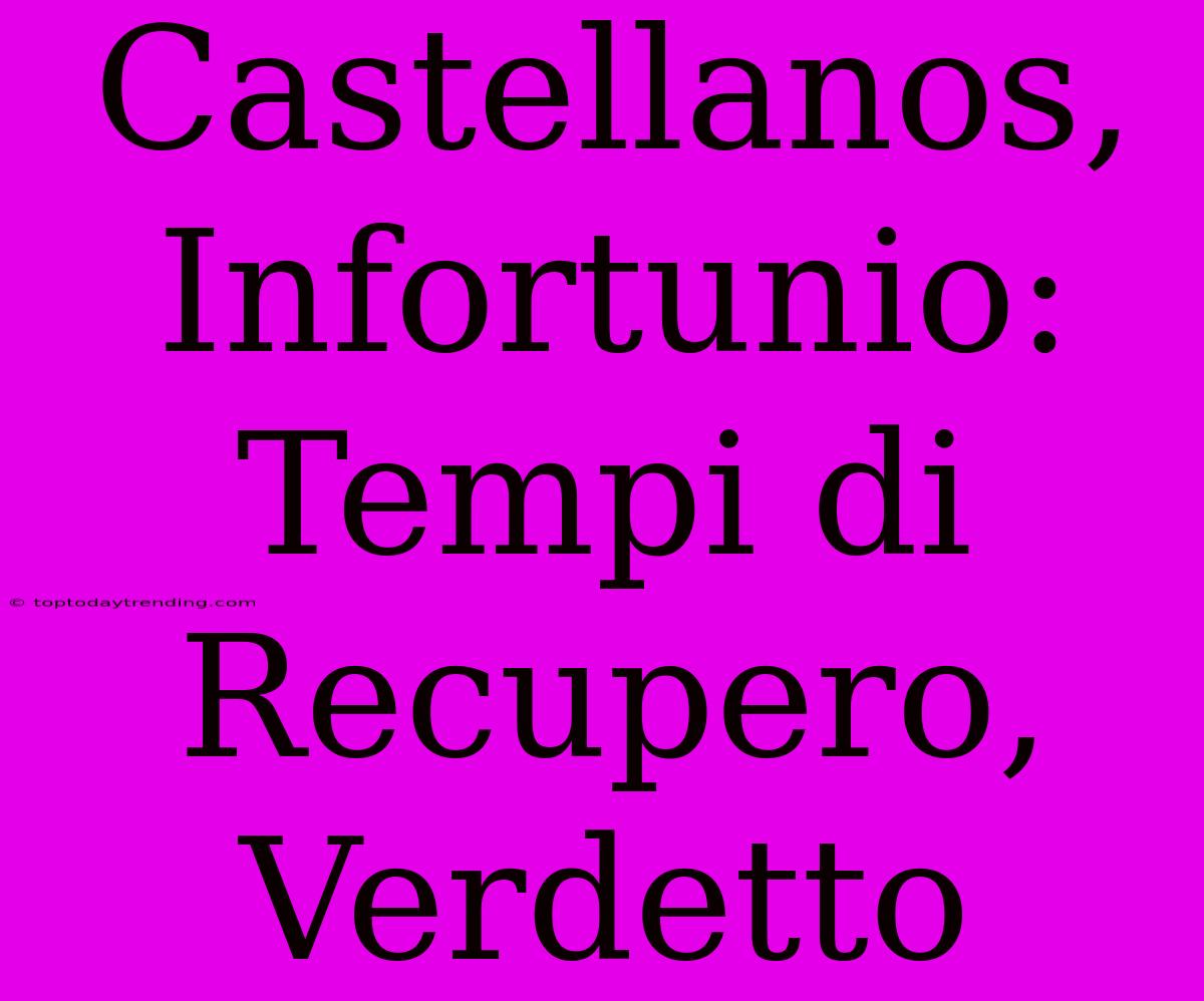 Castellanos, Infortunio: Tempi Di Recupero, Verdetto