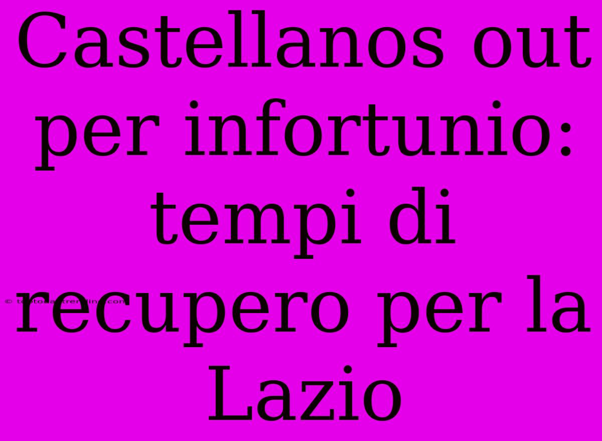 Castellanos Out Per Infortunio: Tempi Di Recupero Per La Lazio