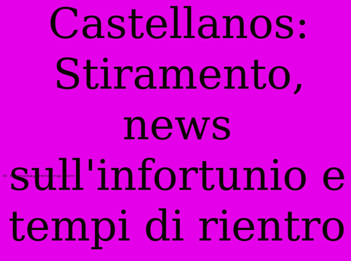 Castellanos: Stiramento, News Sull'infortunio E Tempi Di Rientro