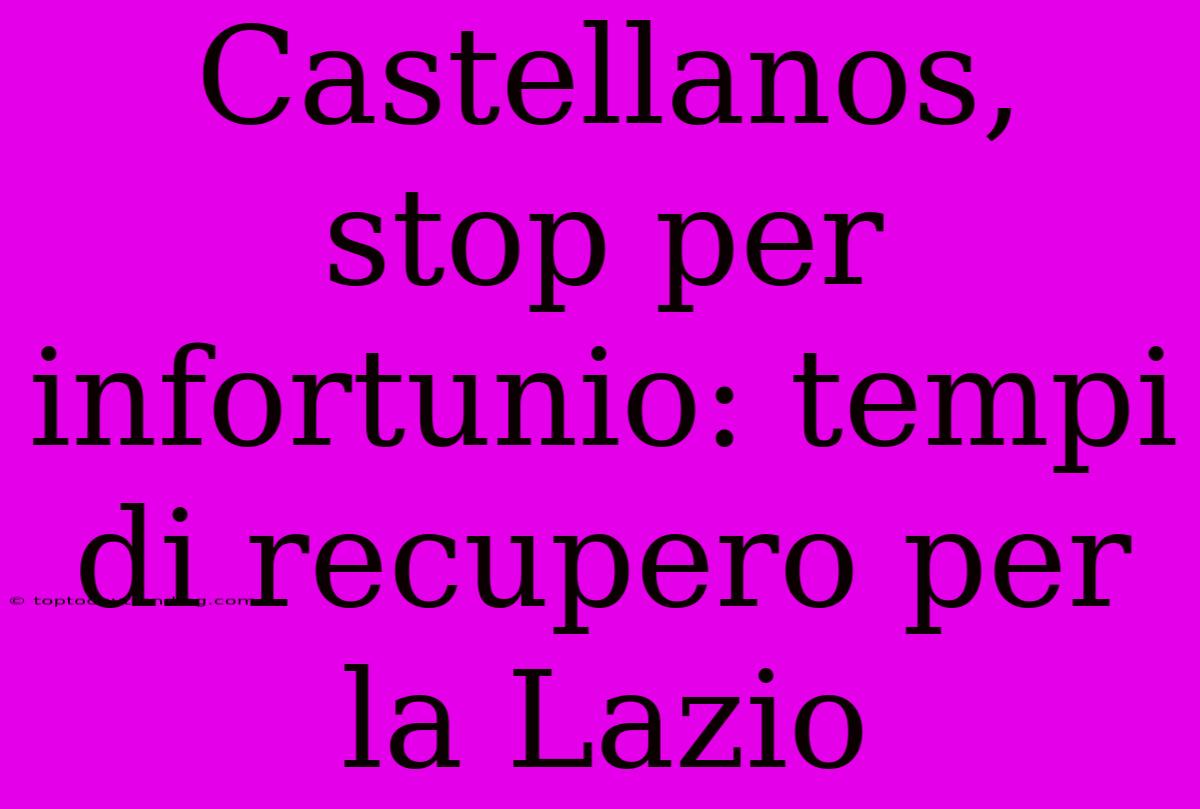 Castellanos, Stop Per Infortunio: Tempi Di Recupero Per La Lazio