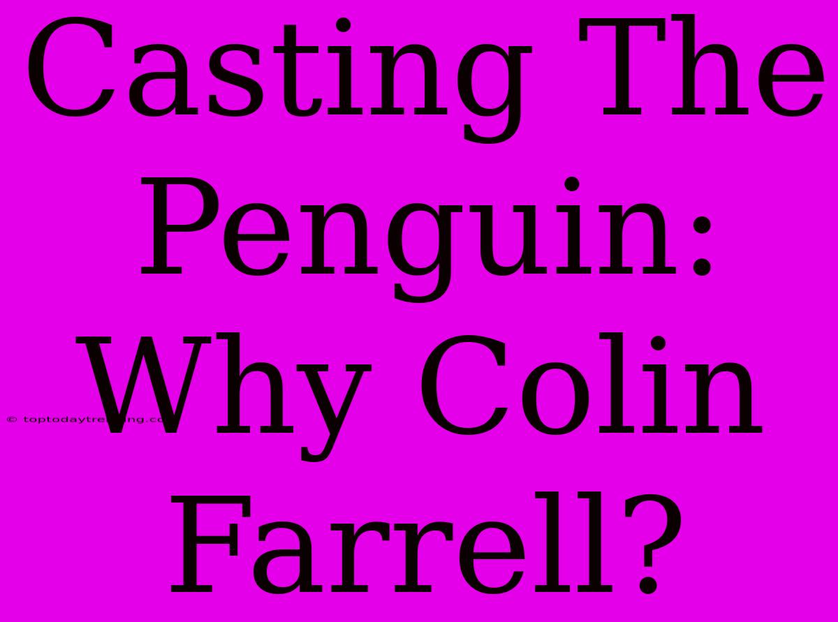 Casting The Penguin: Why Colin Farrell?