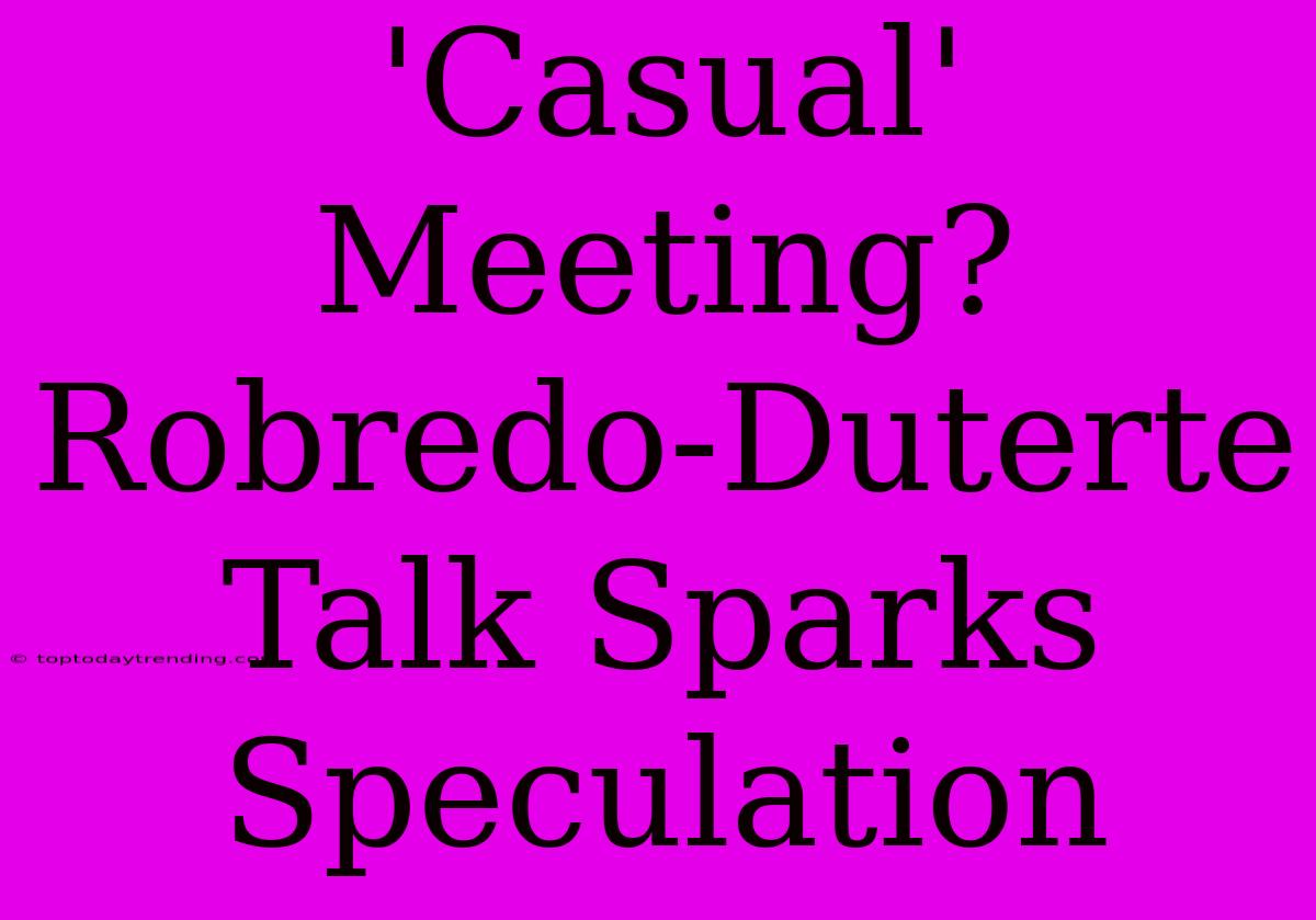 'Casual' Meeting? Robredo-Duterte Talk Sparks Speculation