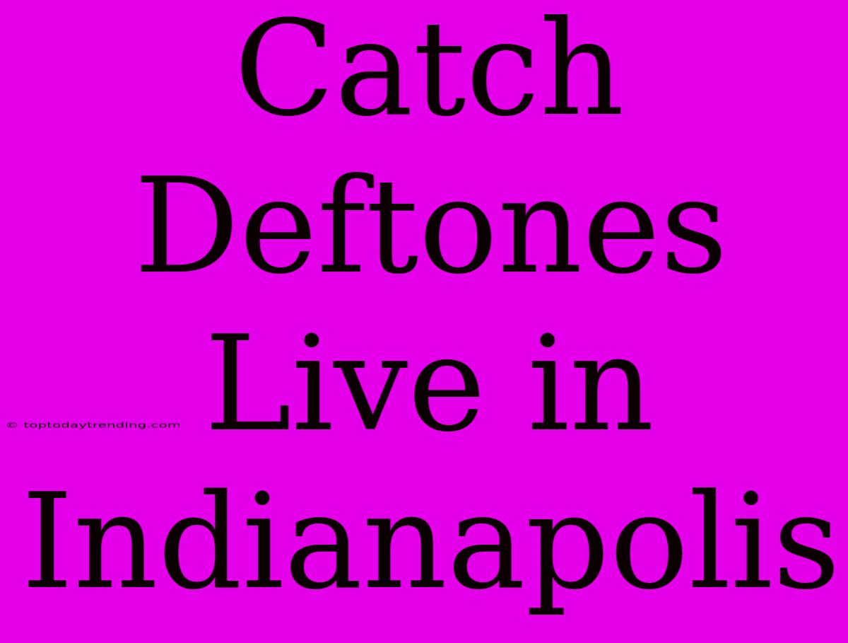 Catch Deftones Live In Indianapolis