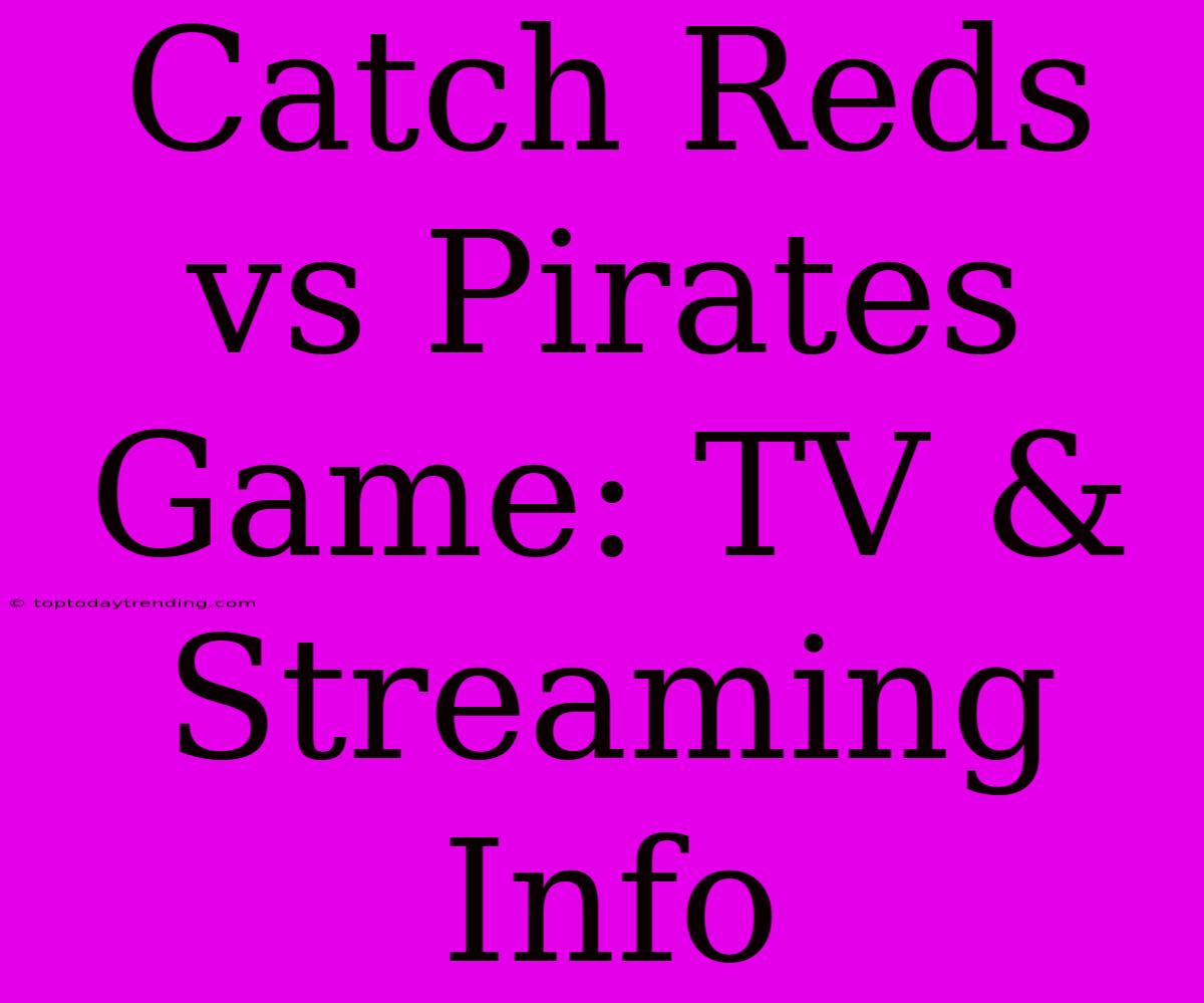 Catch Reds Vs Pirates Game: TV & Streaming Info