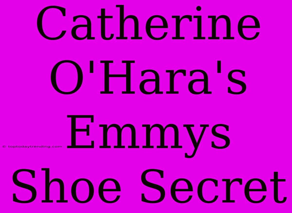 Catherine O'Hara's Emmys Shoe Secret