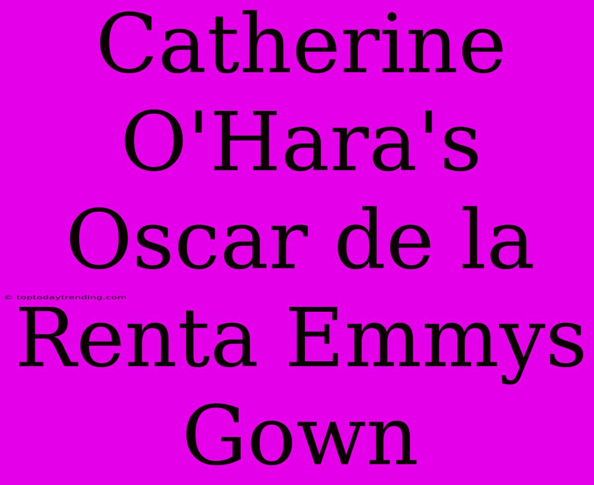 Catherine O'Hara's Oscar De La Renta Emmys Gown