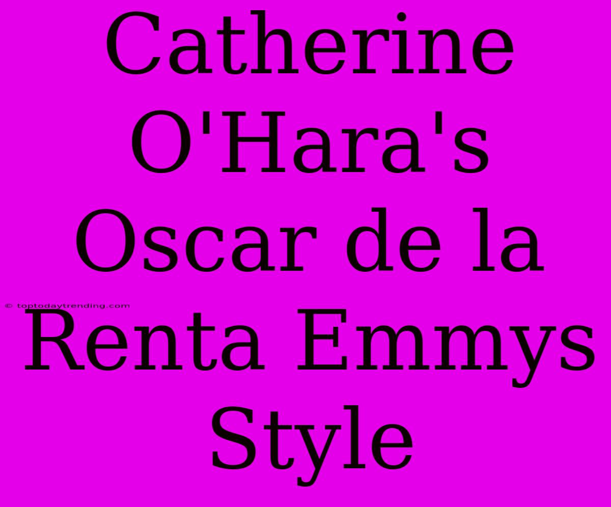 Catherine O'Hara's Oscar De La Renta Emmys Style