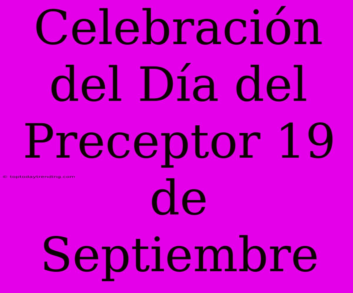 Celebración Del Día Del Preceptor 19 De Septiembre