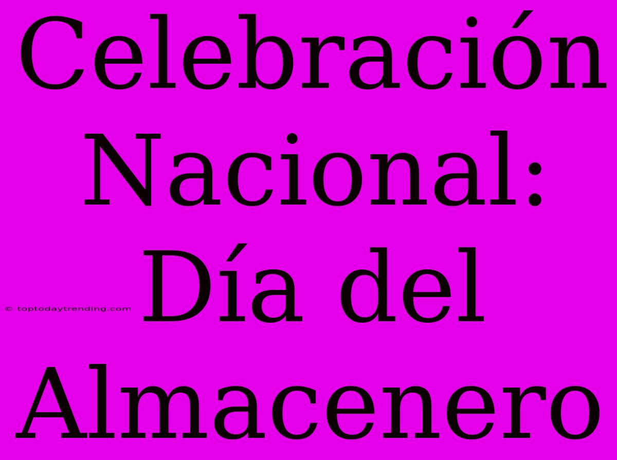 Celebración Nacional: Día Del Almacenero